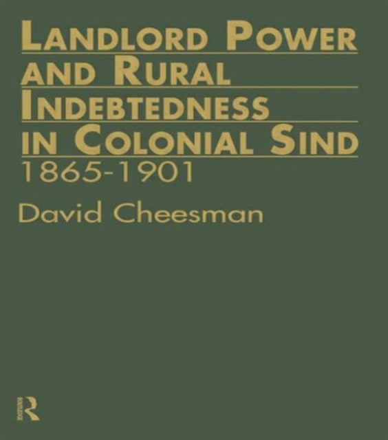 Book cover of: Landlord Power and Rural Indebtedness in Colonial Sind. By: David Cheesman
