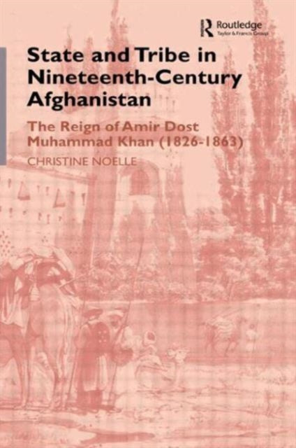 Book cover of: State and Tribe in Nineteenth-Century Afghanistan. By: Christin Noelle