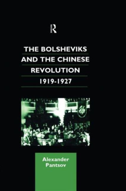 Book cover of: Bolsheviks and the Chinese Revolution 1919-1927. By: Alexand Pantsov