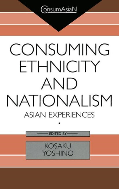 Book cover of: Consuming Ethnicity and Nationalism. By: Kosaku Yoshino