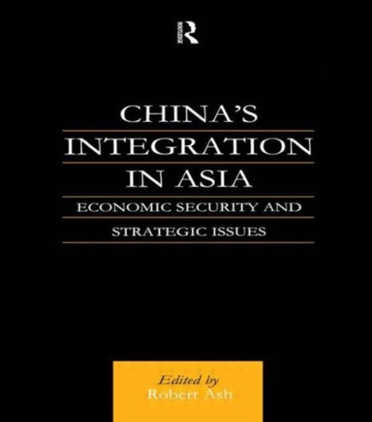 Book cover of: China's Integration in Asia. By: Robert Ash