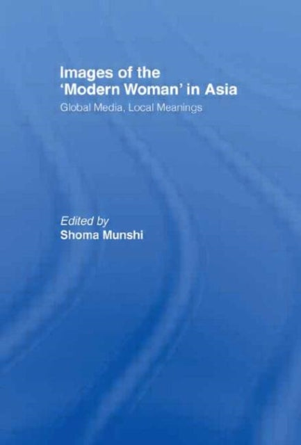 Book cover of: Images of the Modern Woman in Asia. By: Shoma Munshi