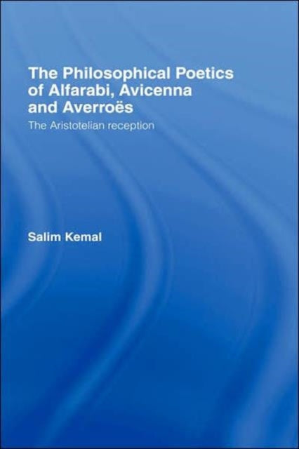 Book cover of: Philosophical Poetics of Alfarabi, Avicenna and Averroes. By: Salim Kemal