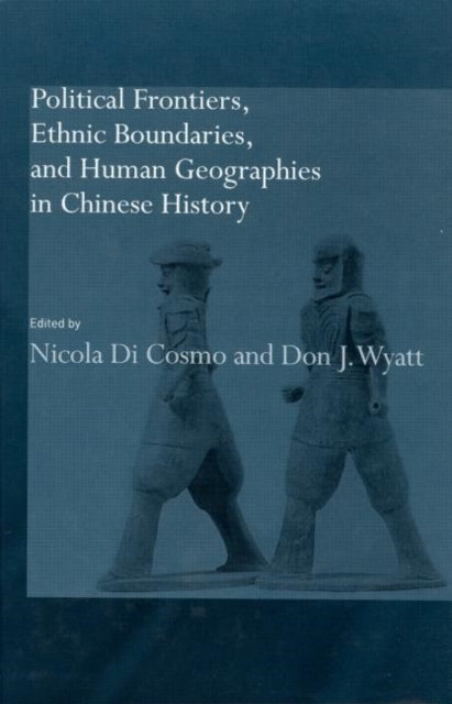 Book cover of: Political Frontiers, Ethnic Boundaries and Human Geographies in Chinese History. By: Don J. Wyatt