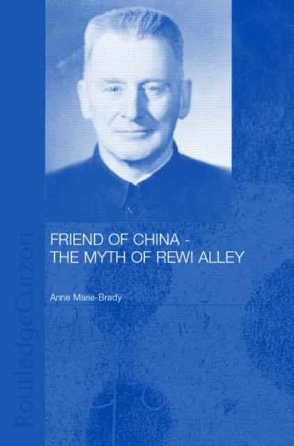 Book cover of: Friend of China - The Myth of Rewi Alley