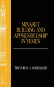 Book cover of: Minaret Building and Apprenticeship in Yemen. By: Trevor Marchand