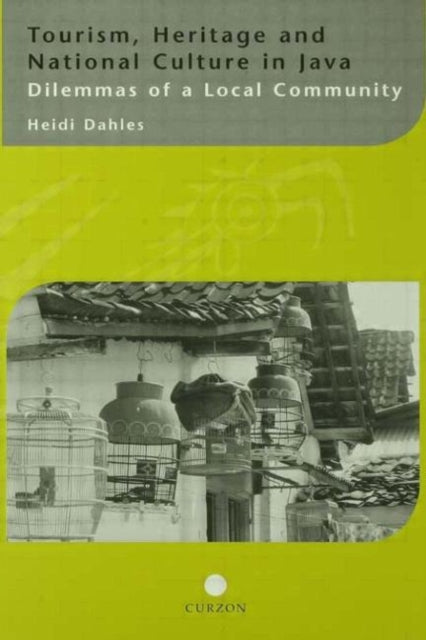 Book cover of: Tourism, Heritage and National Culture in Java. By: Heidi Dahles