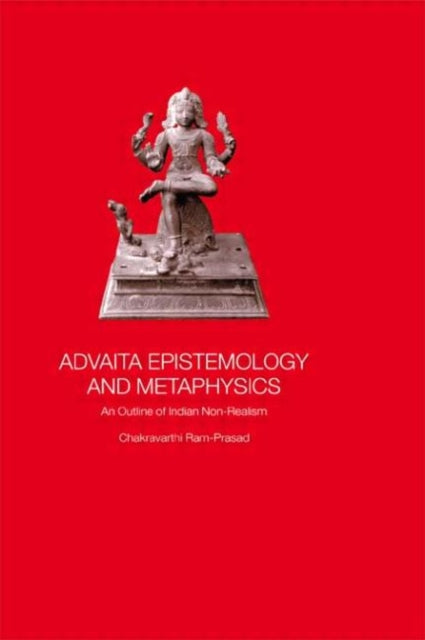 Book cover of: Advaita Epistemology and Metaphysics. By: Chak Ram-Prasad