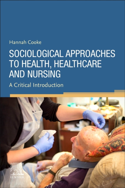 Book cover of: Sociological Approaches to Health, Healthcare and Nursing. By: Hannah Cooke