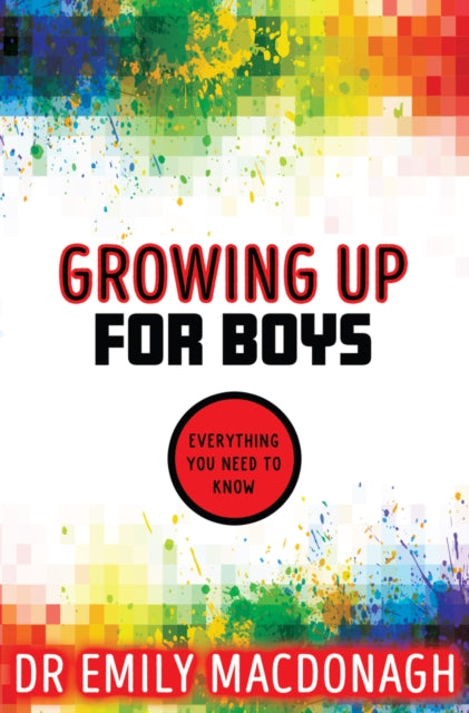 Book cover of: Growing Up for Boys: Everything You Need to Know. By: Emily MacDonagh