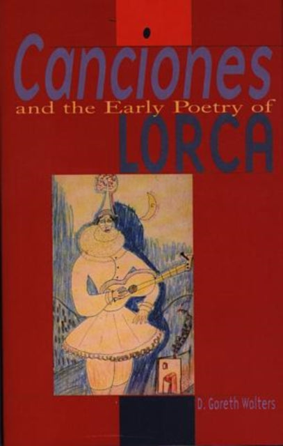 Book cover of: Canciones and the Early Poetry of Lorca. By: D. Gareth Walters