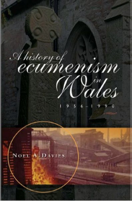Book cover of: History of Ecumenism in Wales, 1956-1990. By: Noel A. Davies