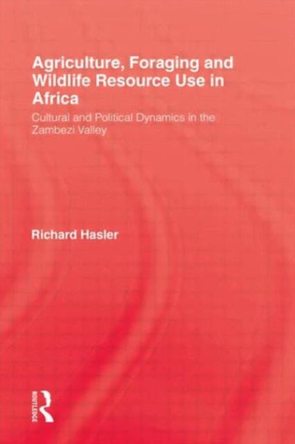 Book cover of: Agriculture, Foraging and Wildlife Resource Use in Africa. By: Richard Hasler