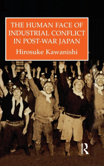 Book cover of: Human Face Of Industrial Conflict In Post-War Japan. By: Hirosuke Kawanishi