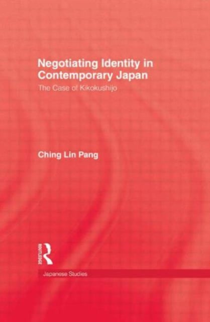 Book cover of: Negotiating Identity In Contemporary Japan. By: Ching Lin Pang