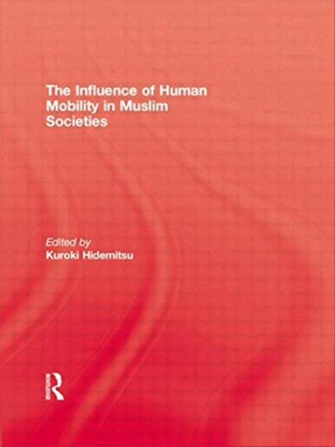 Book cover of: Influence Of Human Mobility In Muslim Societies. By: Kuroki Kidemitsu