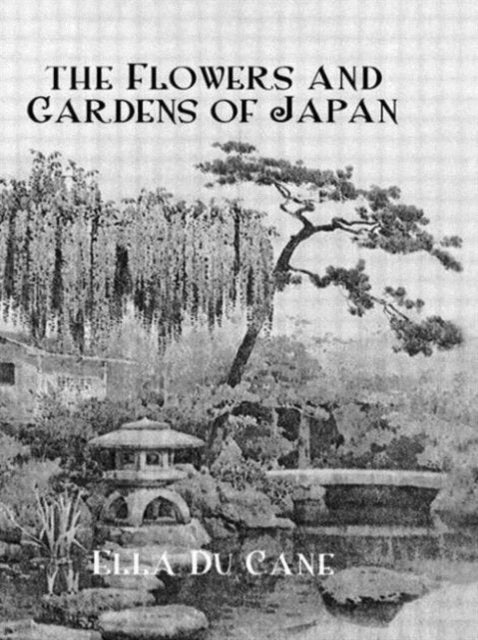 Book cover of: Flowers and Gardens Of Japan. By: Ella Du Cane