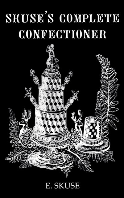 Book cover of: Skuse'S Complete Confectioner. By: E. Skuse