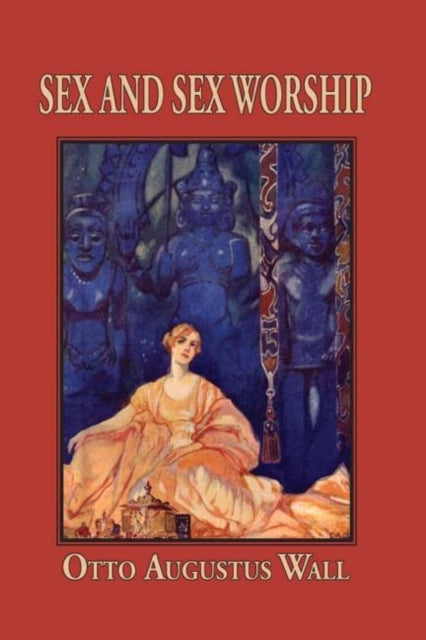 Book cover of: Sex And Sex Worship. By: O. A. Wall