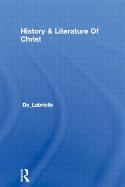 Book cover of: History & Literature Of Christ. By: Pierre De Labriolle