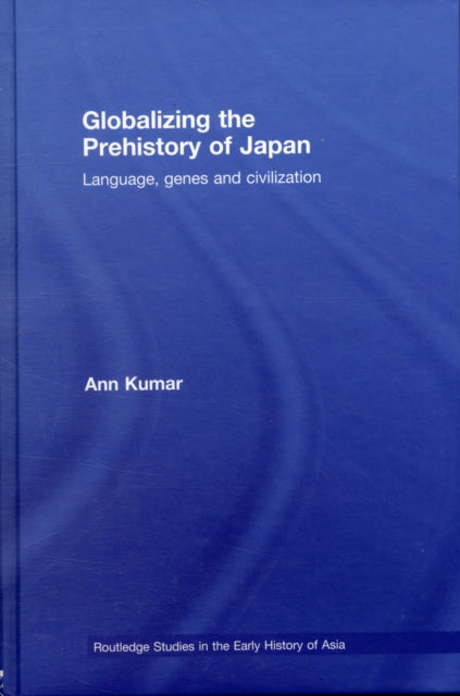 Book cover of: Globalizing the Prehistory of Japan. By: Ann Kumar, Ato Quayson