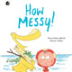 Book cover of: How Messy!. By: WELSH, CLARE HELEN