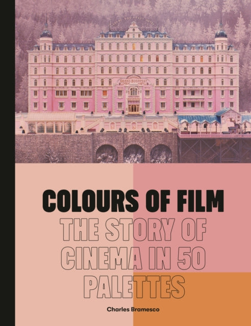 Colours of Film, The Story of Cinema in 50 Palettes 9780711270312 Charles Bramesco