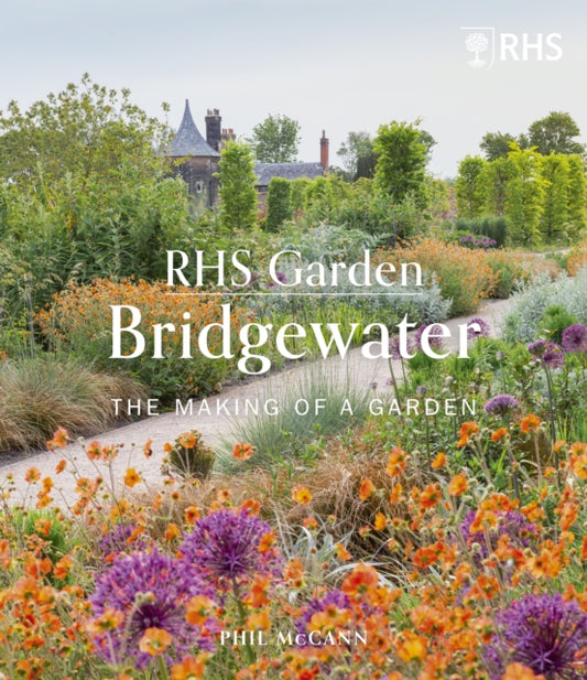 RHS Garden Bridgewater, The Making of a Garden 9780711274334 The Royal Horticultural Society