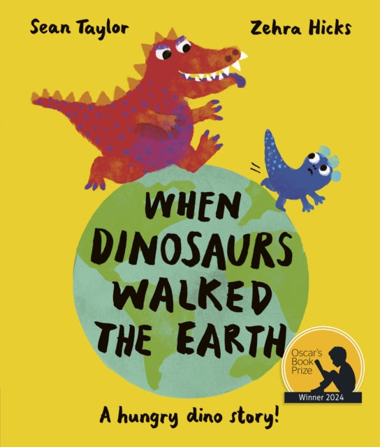 When Dinosaurs Walked the Earth, WINNER of the Oscar's Book Prize 2024 9780711277212 Sean Taylor
