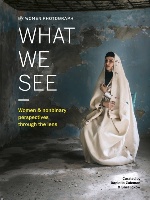 Book cover of: Women Photograph: What We See. By: Daniella Zalcman