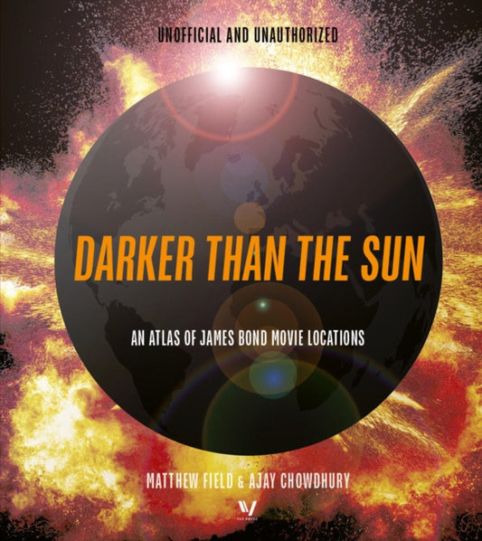 Darker than the Sun, An Atlas of James Bond Movie Locations 9780711293267 Matthew Field