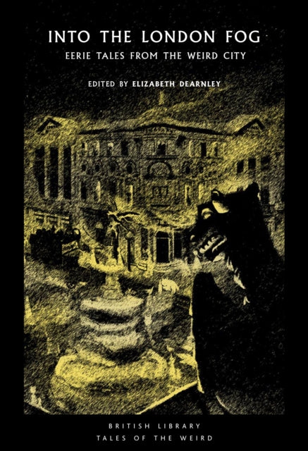 Into the London Fog, Eerie Tales from the Weird City 9780712353762 Elizabeth Dearnley