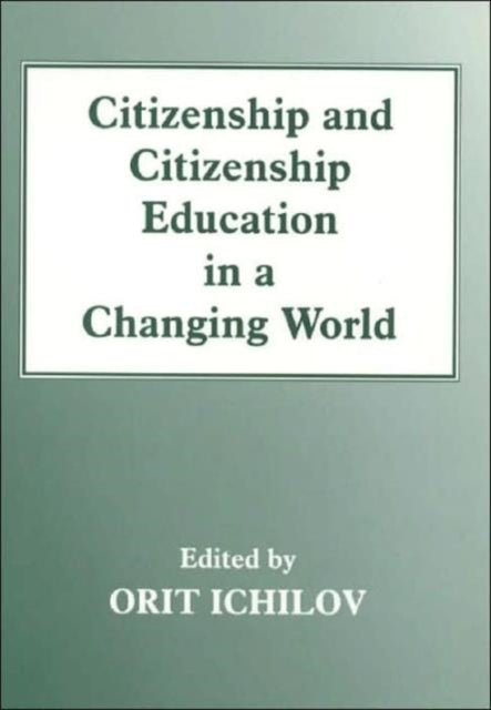 Book cover of: Citizenship and Citizenship Education in a Changing World. By: Orit Ichilov