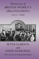 Book cover of: Dictionary of British Women's Organisations, 1825-1960. By: Peter Gordon