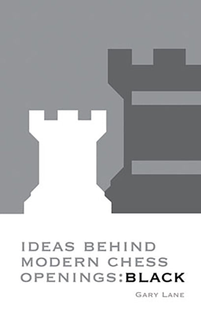 Book cover of: Ideas Behind Modern Chess Openings: Black. By: Gary Lane