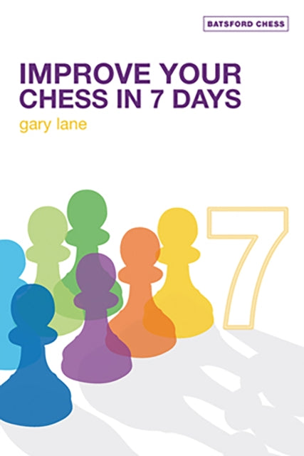 Book cover of: Improve Your Chess in 7 Days. By: Gary Lane
