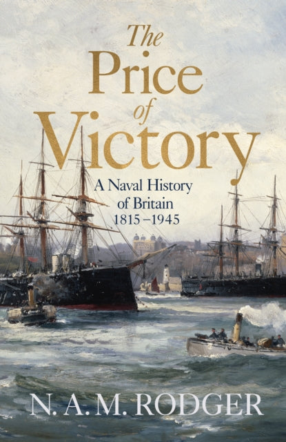 Price of Victory, A Naval History of Britain: 1815 – 1945 9780713994124 N. A. M. Rodger