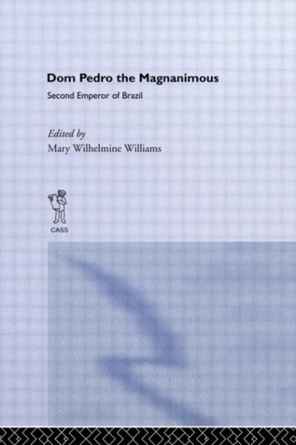 Book cover of: Dom Pedro the Magnanimous, Second Emperor of Brazil. By: Mary Wilhelmine Williams