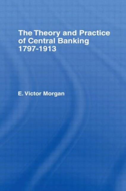 Book cover of: Theory and Practice of Central Banking. By: E.Victor Morgan