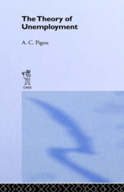 Book cover of: Theory of Unemployment. By: A. C. Pigou