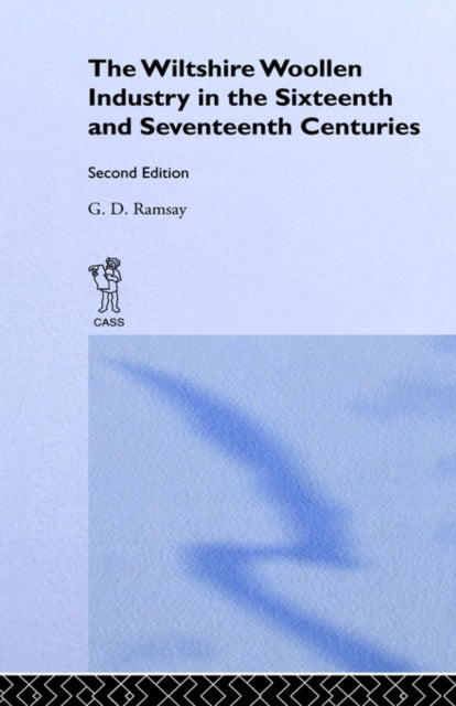 Book cover of: Wiltshire Woollen Industry in the Sixteenth and Seventeenth Centuries. By: G.D. Ramsay