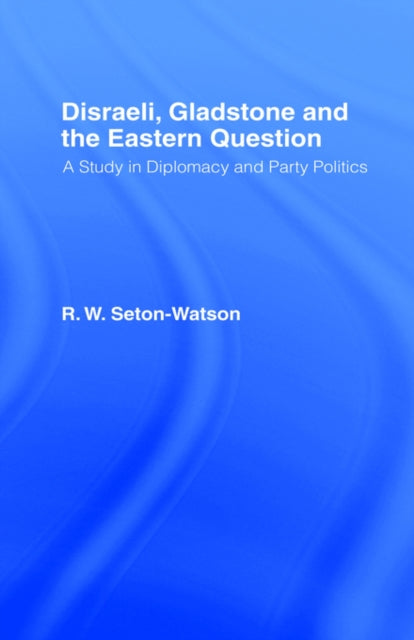 Book cover of: Disraeli, Gladstone & the Eastern Question. By: R. W. Seton-Watson