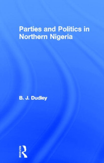 Book cover of: Parties and Politics in Northern Nigeria