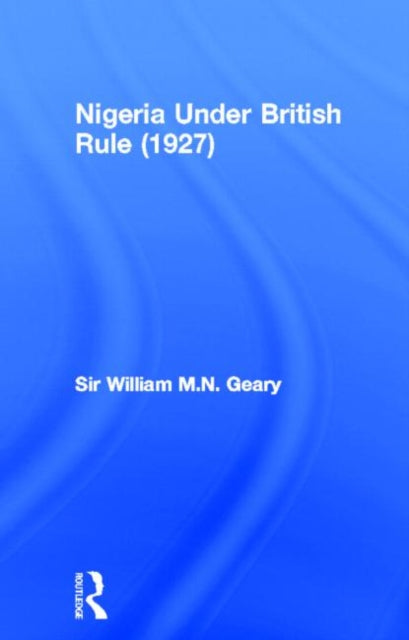 Book cover of: Nigeria Under British Rule (1927). By: M. N. Geary