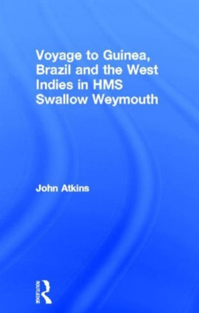 Book cover of: Voyage to Guinea, Brazil and the West Indies in HMS Swallow and Weymouth. By: John Atkins