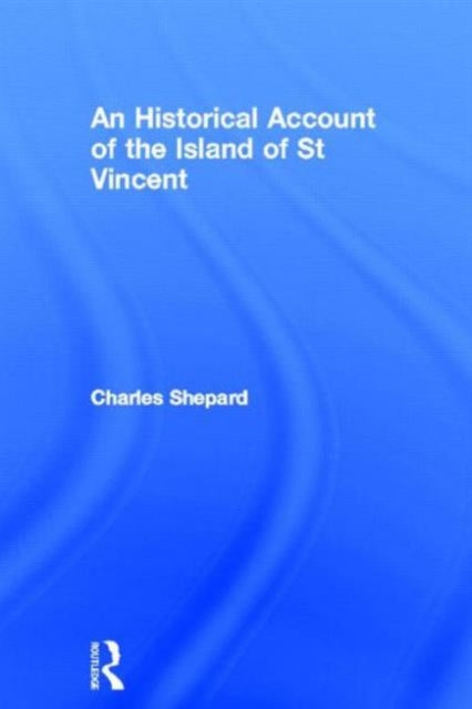 Book cover of: Historical Account of the Island of St Vincent. By: Charles Shepard