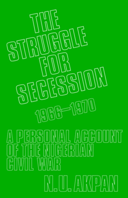 Book cover of: Struggle for Secession, 1966-1970. By: N. U. Akpan