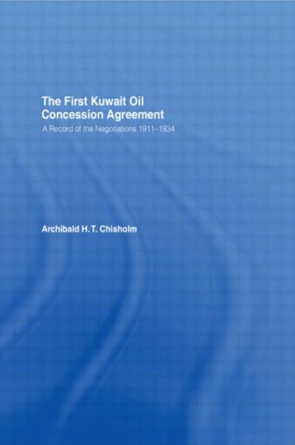 Book cover of: First Kuwait Oil Concession. By: A.H.T. Chisholm