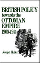 Book cover of: British Policy Towards the Ottoman Empire 1908-1914