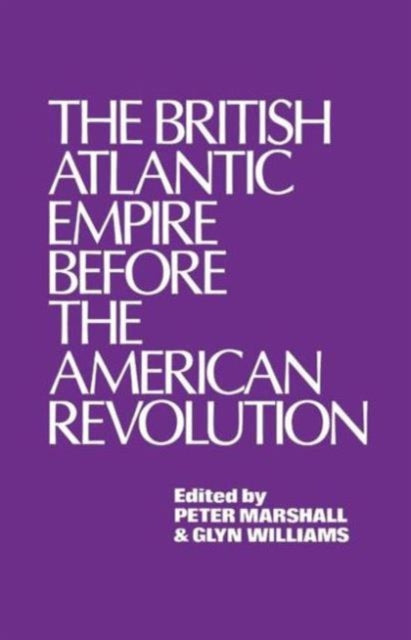Book cover of: British Atlantic Empire Before the American Revolution